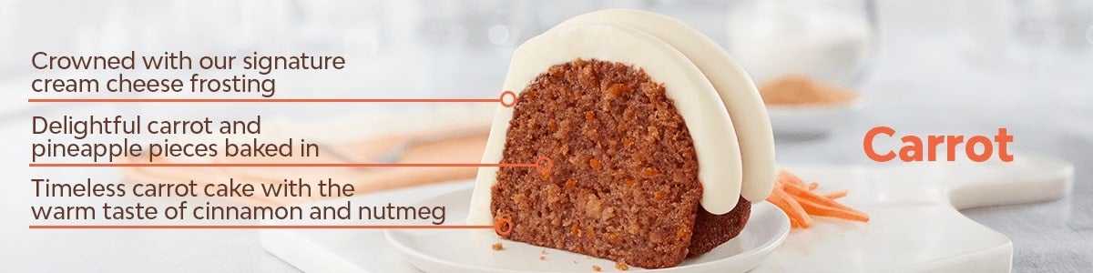 Slice of Carrot Classic Flavor. Timeless carrot cake with the warm taste of cinnamon and nutmeg, Delightful carrot and pineapple pieces baked in, Crowned with our signature cream cheese frosting